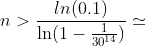 n>\frac{ln(0.1)}{\ln (1-\frac{1}{30^{14}})}\simeq